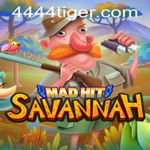 MadHitSavannah: The Wild Adventure of 444tiger